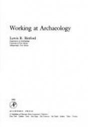 book cover of Working at archaeology by Lewis Binford