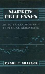 book cover of Markov Processes: An Introduction for Physical Scientists by Daniel T Gillespie