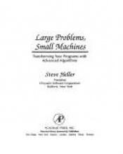 book cover of Large Problems, Small Machines: Transforming Your Programs with Advanced Algorithms by Steve Heller