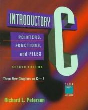 book cover of Introductory C: Pointers, Functions, and Files by Richard Petersen