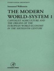book cover of The Modern World-System I, First Edition : Capitalist Agriculture and the Origins of the European World-Economy in the S by Immanuel Wallerstein