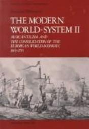 book cover of The Modern World-System II: Mercantilism and the Consolidation of the European World-Economy, 1600-1750 by Immanuel Wallerstein