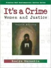 book cover of It's a crime : women and justice by Roslyn Muraskin