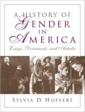 book cover of History of Gender in America, A: Essays, Documents, and Articles by Sylvia D. Hoffert