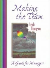 book cover of Making the Team: A Guide for Managers by Leigh L Thompson