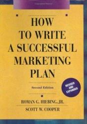 book cover of How to Write a Successful Marketing Plan: A Disciplined and Comprehensive Approach by Roman G. Hiebing