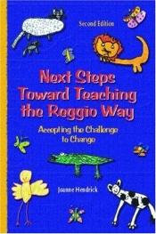 book cover of Next Steps Toward Teaching the Reggio Way: Accepting the Challenge to Change by Joanne Hendrick
