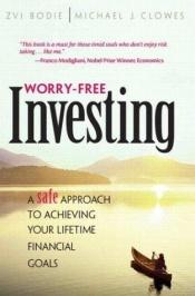 book cover of Worry-free investing : a safe approach to achieving your lifetime financial goals by Zvi Bodie