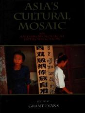 book cover of Asia's Cultural Mosaic: An Anthropological Introduction by Grant Evans