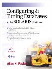 book cover of Configuring and Tuning Databases on the Solaris Platform (Solaris Series) by Allan N. Packer