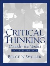 book cover of Critical Thinking: Consider the Verdict by Bruce N. Waller