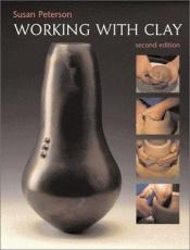 book cover of Working with Clay:an Introduction: An Introduction: an Introduction by Susan Peterson
