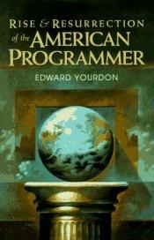 book cover of Rise & Resurrection of the American Programmer (Yourdon Press Computing Series) by Yourdon