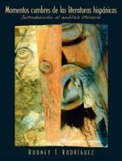 book cover of Momentos cumbres de las literaturas hispánicas: Introducción al análisis literario by Rodney T. Rodriguez