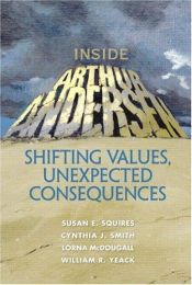 book cover of Inside Arthur Andersen : shifting values, unexpected consequences by Susan E. Squires