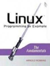 book cover of Linux programming by example by Arnold Robbins