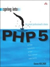 book cover of Spring Into PHP 5 by Steven Holzner