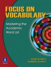book cover of Focus on vocabulary : mastering the academic word list by Diane Schmitt