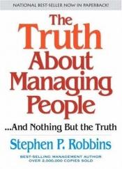 book cover of The Truth About Managing People...and Nothing But the Truth (Truth About...) by Stephen P. Robbins