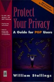 book cover of Protect your privacy : the PGP user's guide by William Stallings