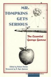 book cover of Mr. Tompkins Gets Serious: The Essential George Gamow by George Gamow