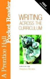 book cover of Writing Across the Curriculum: A Prentice Hall Pocket Reader by Stephen W. Brown