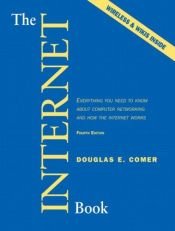 book cover of The Internet book : everything you need to know about computer networking and how the internet works by Douglas Comer