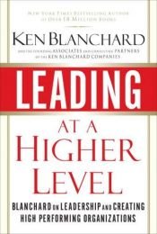 book cover of Leading at a Higher Level: Blanchard on Leadership and Creating High Performing Organizations by Kenneth Blanchard