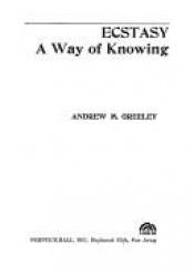 book cover of Ecstasy; A Way of Knowing by Andrew Greeley