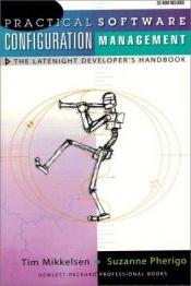 book cover of Practical Software Configuration Management: The Latenight Developer's Handbook by Suzanne Pherigo