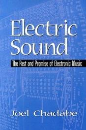 book cover of Electric Sound: The Past and Promise of Electronic Music by Joel Chadabe