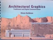 book cover of Architectural Graphics: Traditional and Digital Communication by Glenn Goldman