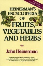 book cover of Heinerman's Encyclopedia of Fruits, Vegetables, and Herbs by John Heinerman