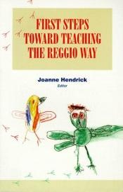 book cover of First Steps Toward Teaching the Reggio Way by Joanne Hendrick