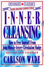 book cover of Inner Cleansing: How to Free Yourself from Joint Muscle Artery Circulation Sludge by Carlson, Wade