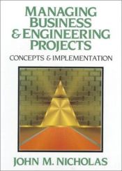 book cover of Managing Business and Engineering Projects: Concepts and Implementation by John M Nicholas