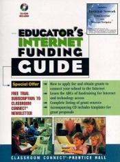 book cover of Educator's Internet Funding Guide: Classroom Connect's Reference Guide for Technology Funding by David G. Bauer
