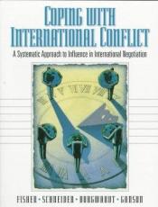book cover of Coping with international conflict : a systematic approach to influence in international negotiation by Roger Fisher