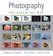 book cover of Photography: The Essential Way (MyPhotographyKit Series) by Barbara London
