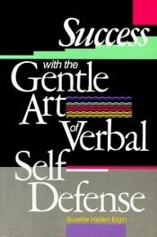 book cover of Success with the gentle art of verbal self-defense by Suzette Haden Elgin