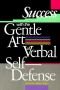 Success with the gentle art of verbal self-defense
