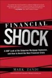 book cover of Financial Shock A 360º Look at the Subprime Mortgage Implosion, and How to Avoid the Next Financial Crisis by Mark(Author) Zandi
