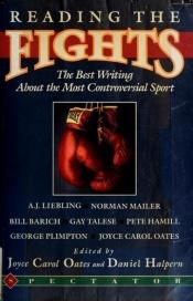book cover of Reading the Fights: The Best Writing About the Most Controversial of Sports by Joyce Carol Oates
