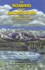 book cover of The roaring of the sacred river : the wilderness quest for vision and self-healing by Steven Foster