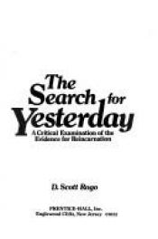 book cover of The search for yesterday: A critical examination of the evidence for reincarnation by D. Scott Rogo