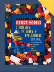 book cover of Object models : strategies, patterns, and applications by Peter Coad