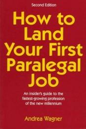 book cover of How to Land Your First Paralegal Job by Andrea Wagner