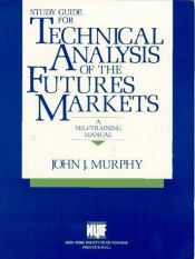 book cover of Study Guide for Technical Analysis of the Future's Markets: A Self Training Manual by John J. Murphy