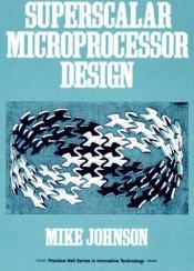 book cover of Superscalar Microprocessors Design (Prentice Hall Series in Innovative Technology) by William M. Johnson