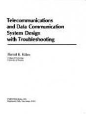 book cover of Telecommunications and data communication system design with troubleshooting by Harold B. Killen